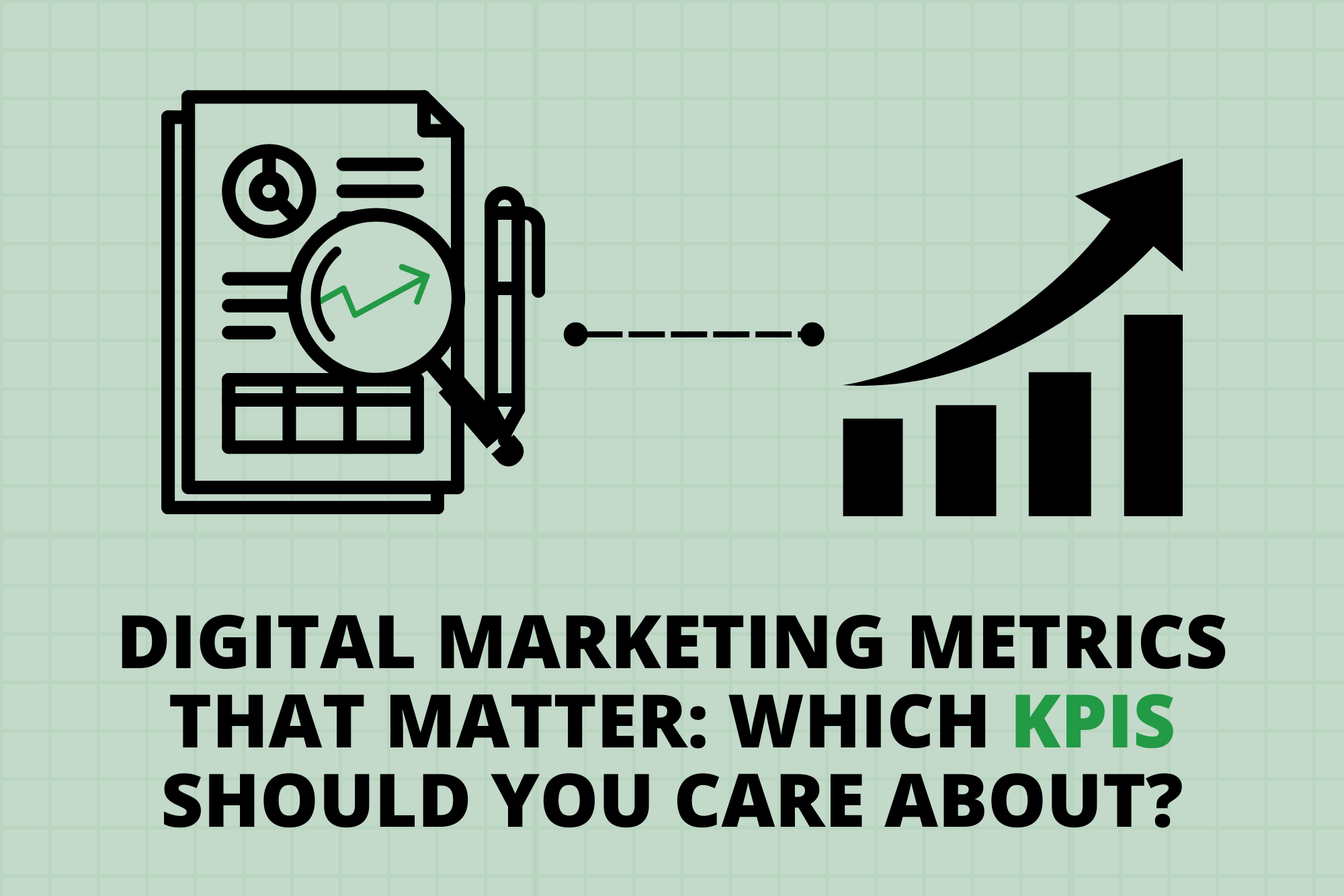 Digital Marketing Metrics That Matter: Which KPIs Should You Care About?