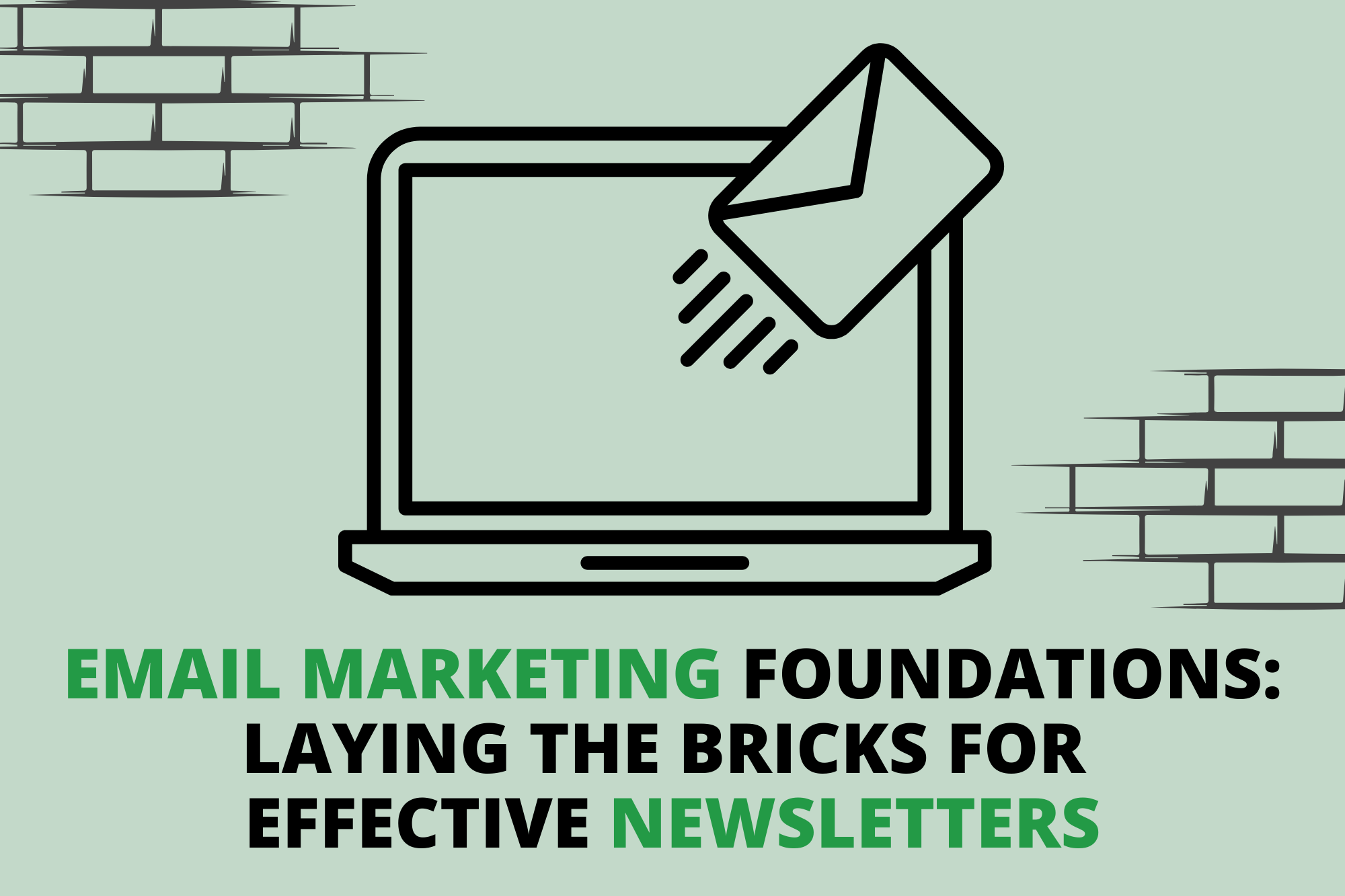 Email Marketing Foundations: Laying the Bricks for Effective Newsletters